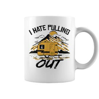 I Hate Pulling Out Funny Camping Rv Camper Travel Coffee Mug - Seseable