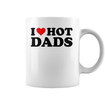 I Love Hot Dads Funny Red Heart I Heart Hot Dads Coffee Mug | Mazezy