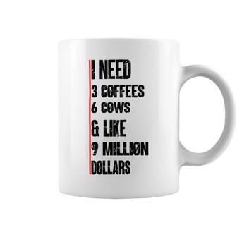 I Need 3 Coffees 6 Cows And Like 9 Million Dollars Coffee Mug | Favorety AU