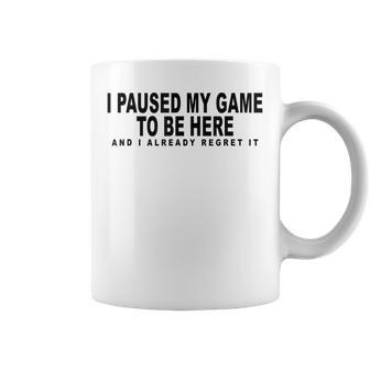 I Paused My Game To Be Here Graphic Funny Video Gamer Nerd Coffee Mug - Seseable