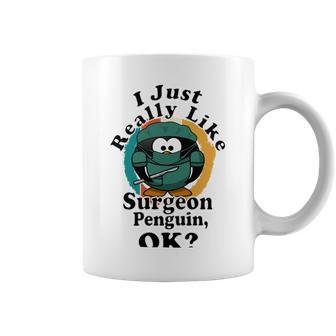 I Really Like Surgeon Penguin Ok Coffee Mug | Favorety AU