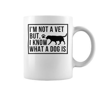 Im Not A Vet But I Know What A Dog Is Transgender Gift Coffee Mug | Favorety