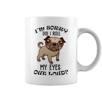 Im Sorry Did I Roll My Eyes Out Loud 735 Shirt Coffee Mug | Favorety UK