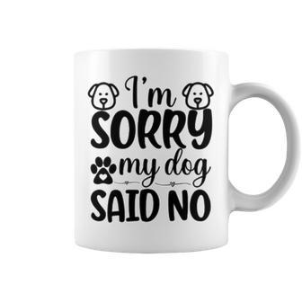 Im Sorry My Dog Said No 767 Trending Shirt Coffee Mug | Favorety CA