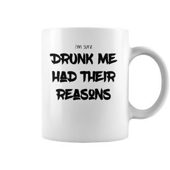 Im Sure Drunk Me Had Their Reasons Funny Party Coffee Mug | Mazezy