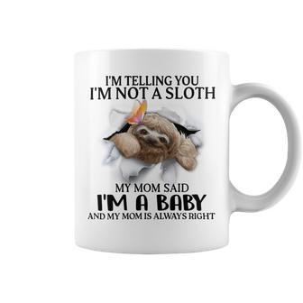 Im Telling You Im Not A Sloth My Mom Said Im A Baby Cute Sloth Shirt Sayings Coffee Mug | Favorety