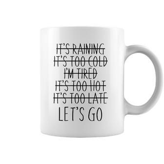 Im Tired Its Too Late - Lets Go Motivational Coffee Mug | Mazezy