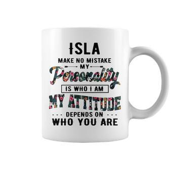 Isla Name Gift Isla Make No Mistake My Personality Is Who I Am Coffee Mug - Seseable