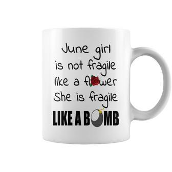 June Girl June Girl Isn’T Fragile Like A Flower She Is Fragile Like A Bomb V2 Coffee Mug - Seseable