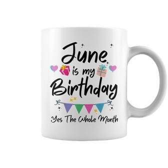 June Is My Birthday Month Yes The Whole Month Funny Girl Coffee Mug - Seseable