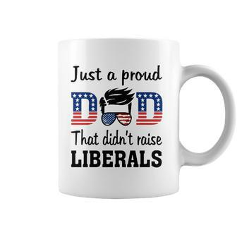 Just A Proud Dad That Didnt Raise Liberals 4Th Of July American Flag Coffee Mug | Mazezy