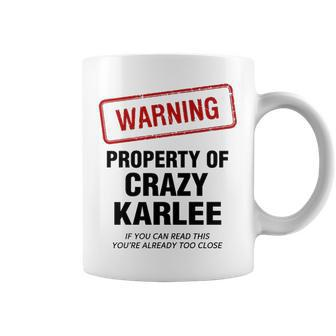 Karlee Name Gift Warning Property Of Crazy Karlee Coffee Mug - Seseable
