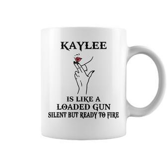 Kaylee Name Gift Kaylee Is Like A Loaded Gun Coffee Mug - Seseable