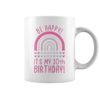 Kids Be Happy Its My 10Th Birthday 10 Years Old 10Th Birthday Coffee Mug - Seseable