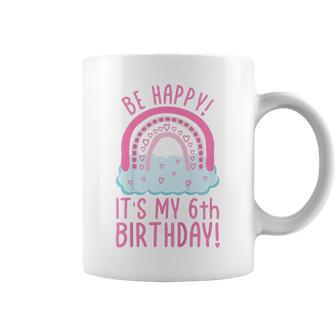 Kids Be Happy Its My 6Th Birthday 6 Years Old 6Th Birthday Coffee Mug - Seseable