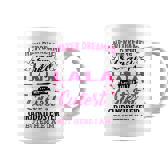 Lala Grandma Gift I Never Dreamed I’D Be This Crazy Lala Coffee Mug - Seseable