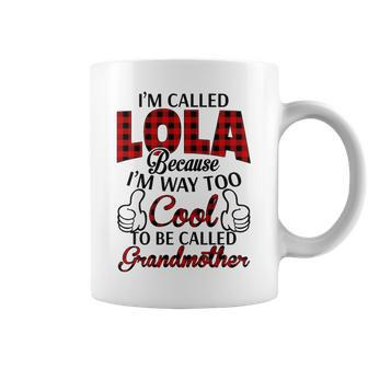 Lola Grandma Gift Im Called Lola Because Im Too Cool To Be Called Grandmother Coffee Mug - Seseable