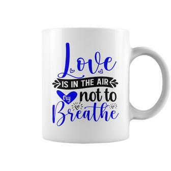 Love Is In The Air Try Not To Breathe 135 Trending Shirt Coffee Mug | Favorety CA