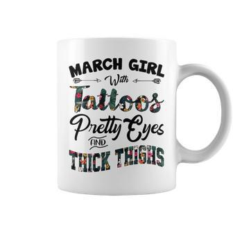 March Girl Gift March Girl With Tattoos Pretty Eyes And Thick Thighs Coffee Mug - Seseable