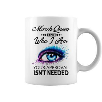 March Queen I Am Who I Am March Girl Woman Birthday Coffee Mug - Seseable
