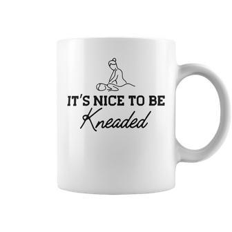 Massage Therapy - Its Nice To Be Kneaded B Coffee Mug | Favorety