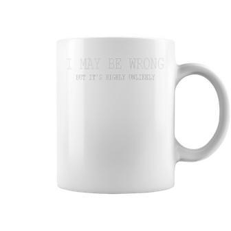 May Be Wrong But Its Highly Unlikely Coffee Mug | Favorety UK