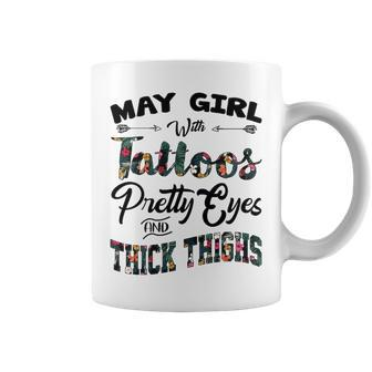 May Girl Gift May Girl With Tattoos Pretty Eyes And Thick Thighs Coffee Mug - Seseable