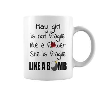 May Girl May Girl Isn’T Fragile Like A Flower She Is Fragile Like A Bomb V2 Coffee Mug - Seseable