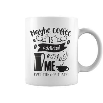 Maybe Coffee Is Addicted To Me Coffee Mug | Mazezy