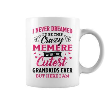 Memere Grandma Gift I Never Dreamed I’D Be This Crazy Memere Coffee Mug - Seseable