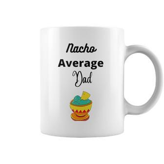 Mens Fathers Day Silly Nacho Average Dad Coffee Mug | Mazezy
