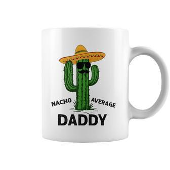 Mens Nacho Average Daddy Mexican Cinco De Mayo Fiesta Funny Dad Coffee Mug | Mazezy