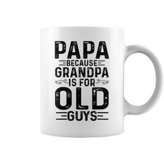 Mens Papa Because Grandpa Is For Old Guys Funny Fathers Day Coffee Mug - Seseable