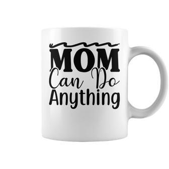 Mom Can Do Anything 736 Trending Shirt Coffee Mug | Favorety