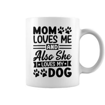 Mom Loves Me And Also She Loves My Dog 838 Trending Shirt Coffee Mug | Favorety UK