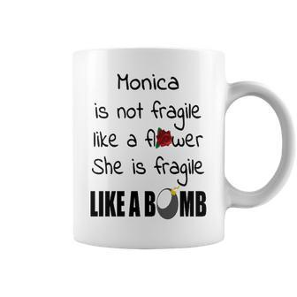 Monica Name Gift Monica Isn’T Fragile Like A Flower Coffee Mug - Seseable