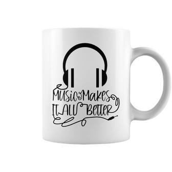 Music Makes It All Better 762 Shirt Coffee Mug | Favorety AU