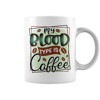 My Blood Type Is Coffee Funny Graphic Design Coffee Mug | Favorety AU