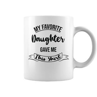 My Favorite Daughter Gave Me This Coffee Mug | Favorety