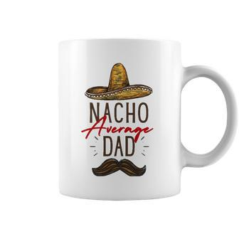 Nacho Average Dad Fathers Day Gift Coffee Mug | Mazezy