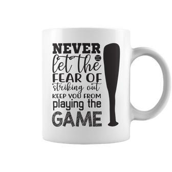 Never Let The Fear Of Striking Out Keep You From Playing The Game Coffee Mug | Favorety