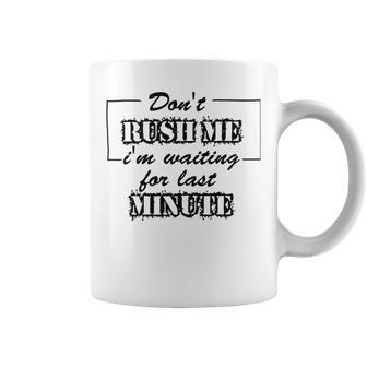 New Dont Rush Me Im Waiting For Last Minute Coffee Mug | Favorety UK