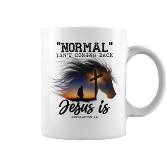 Normal Isnt Coming Back Jesus Is Revelation For Horse Lovers Coffee Mug | Favorety