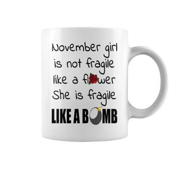 November Girl November Girl Isn’T Fragile Like A Flower She Is Fragile Like A Bomb V2 Coffee Mug - Seseable