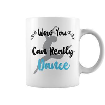 Official Wow You Can Really Dance - Dance Lover Idea Coffee Mug | Favorety UK