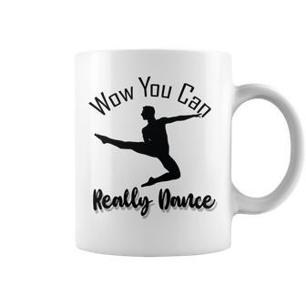 Official Wow You Can Really Dance - Dance Lover Idea Coffee Mug | Favorety