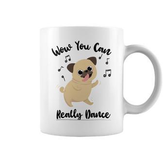 Official Wow You Can Really Dance - Dance Lover Idea Coffee Mug | Favorety