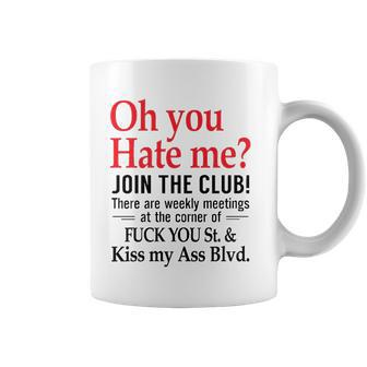 Oh You Hate Me Join The Club There Are Weekly Meetings At The Corner Of Fuck You St& Kiss My Ass Blvd Funny Coffee Mug | Mazezy UK