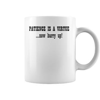 Patience Is A VirtueNow Hurry Up Black Coffee Mug | Mazezy