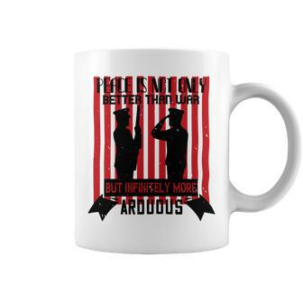 Peace Is Not Only Better Than War But Infinitely More Arduous Veterans Day Gifts Coffee Mug - Monsterry AU